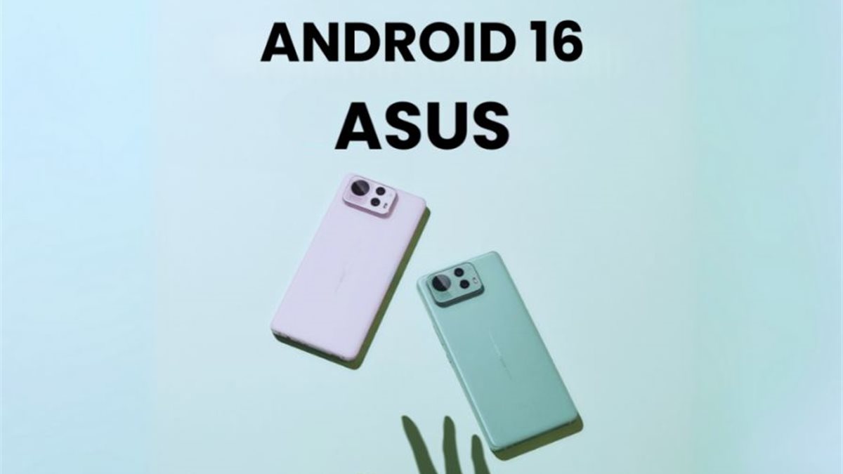 آسوس تطلق رسميا أندرويد 16 لهذه الهواتف.. إليك أبرز التغييرات